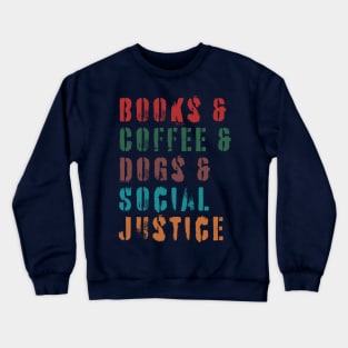 books and coffee and dogs and social justice quotes Crewneck Sweatshirt